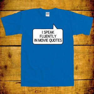 Speak Fluently In Movie Quotes Funny Awesome by ClassyWhaleTees, $16 ...