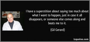 have a superstition about saying too much about what I want to ...
