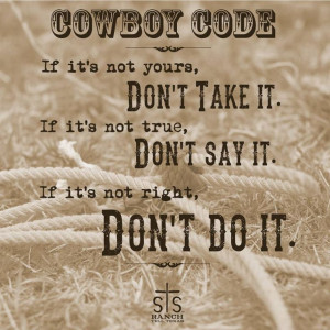 Cowboy Code, If It’s Not Yours, Don’t Take It. If It’s Not True ...