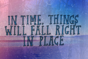Eventually All The Pieces Fall Into Place Quote