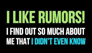 and isn't even TRUE. I'd say most rumors aren't true. That doesn't ...
