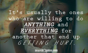 ... to do anything and everything for another that end up getting hurt
