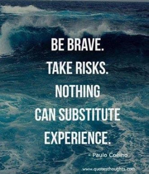 ... motivational quotes thoughts brave risks substitute experience great