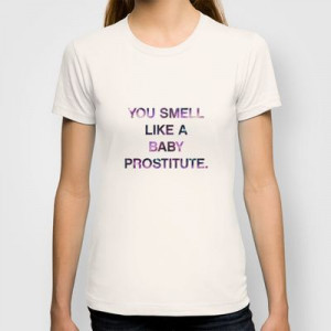 You Smell Like A Baby Prostitute - quote from the movie Mean Girls T ...