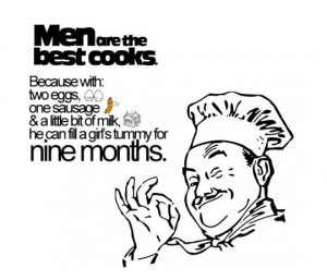Funny Cooking Quotes For Men Men are the best cooks - Funny