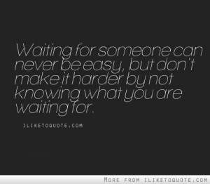 Waiting for someone can never be easy, but don't make it harder by not ...