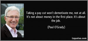 Taking a pay cut won't demotivate me, not at all. It's not about money ...