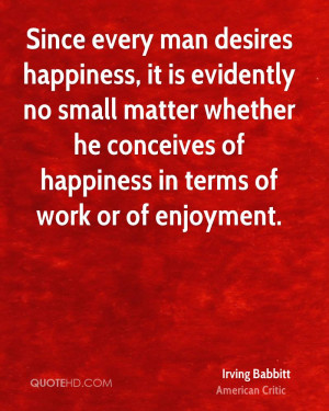 Irving Babbitt Happiness Quotes
