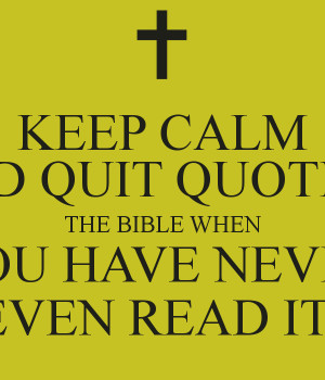 keep-calm-and-quit-quoting-the-bible-when-you-have-never-even-read-it ...