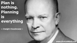 Plan is nothing. Planning is everything - Dwight Eisenhower Quotes ...
