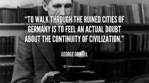 To walk through the ruined cities of Germany is to feel an actual ...