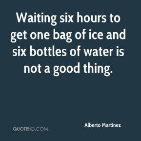 alberto-martinez-quote-waiting-six-hours-to-get-one-bag-of-ice-and.jpg