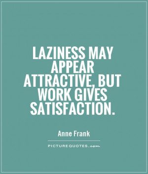 Laziness may appear attractive but work gives satisfaction Picture