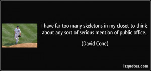 ... think about any sort of serious mention of public office. - David Cone