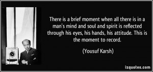 There is a brief moment when all there is in a man's mind and soul and ...