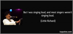 quote-but-i-was-singing-loud-and-most-singers-weren-t-singing-loud ...