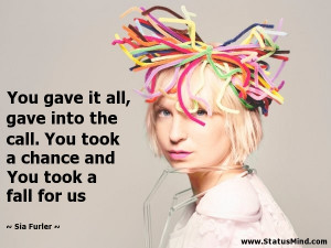 ... chance and You took a fall for us - Sia Furler Quotes - StatusMind.com