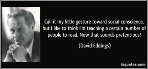 ... number of people to read. Now that sounds pretentious! - David Eddings