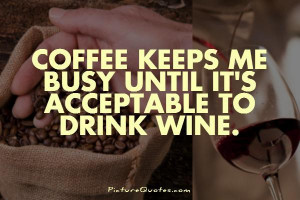 ... Quotes Busy Quotes Funny Drinking Quotes Funny Coffee Quotes Funny