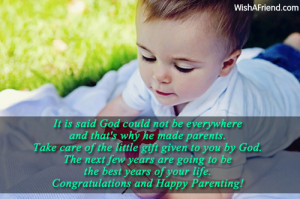 It is said God could not be everywhere and that's why he made parents.