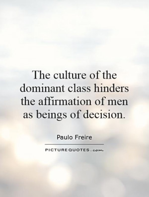... hinders the affirmation of men as beings of decision. Picture Quote #1