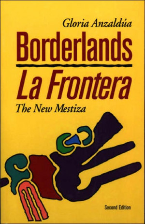 Gloria Anzaldúa, Borderlands/La Frontera: The New Mestiza (Aunt Lute ...