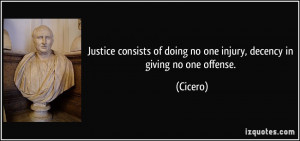 ... of doing no one injury, decency in giving no one offense. - Cicero