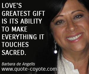 quotes Love's greatest gift is its ability to make everything it ...