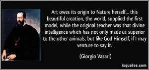 Art owes its origin to Nature herself... this beautiful creation, the ...