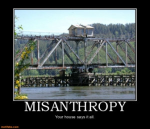 MISANTHROPY - Your house says it all.
