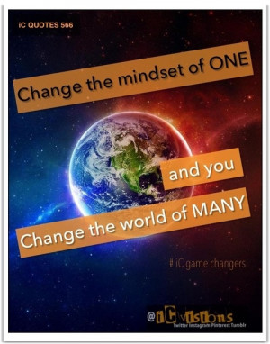 of one and you change the world of many. #iCgameChangers. Quotes ...