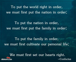 Confucius quote on the way to set the world right...from the bottom up