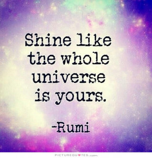 Inspirational Quotes Universe Quotes Shine Quotes Rumi Quotes