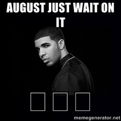 drake quotes birthday in august just wait on it