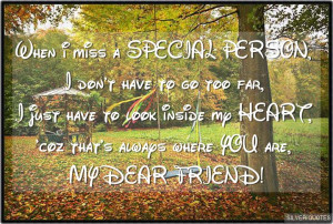 ... inside my HEART, 'coz that's always where YOU are, MY DEAR FRIEND