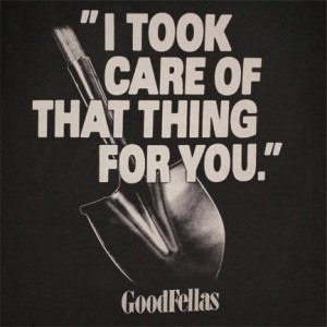 GOODFELLAS Took Care Of The Thing For You Black Tee Shirt