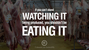 If you can’t stand watching it being produced, you shouldn’t be ...