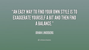 An easy way to find your own style is to exaggerate yourself a bit and ...
