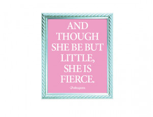 ... Shakespeare Quote Print - And Though She Be But Little, She Is Fierce