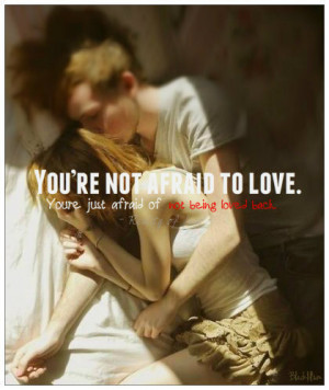 You’re Not Afraid to Love ~ Fear Quote