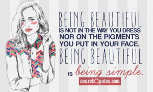 ... on the pigments you put in your face. Being beautiful is being simple