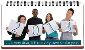 2013 is very dear, it is our very own senior year.