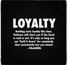 Never allow your loyalty to be abused. Reciprocation or elimination ...