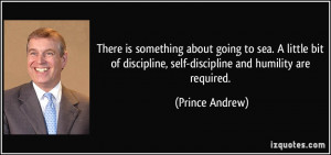 ... discipline, self-discipline and humility are required. - Prince Andrew