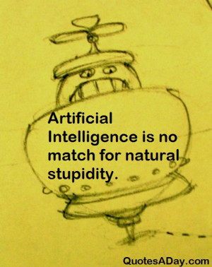Artificial Intelligence is no match for natural stupidity. Funny Quote