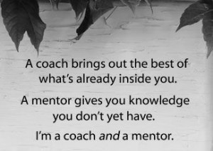 ... coaching...and a good coach will offer both coaching and mentoring