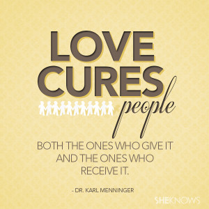 Love cures people, both the ones who give it and the ones who receive ...