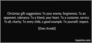 Christmas gift suggestions: To your enemy, forgiveness. To an opponent ...