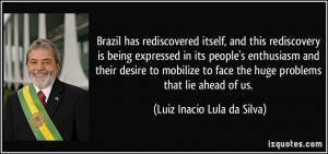 Brazil has rediscovered itself, and this rediscovery is being ...