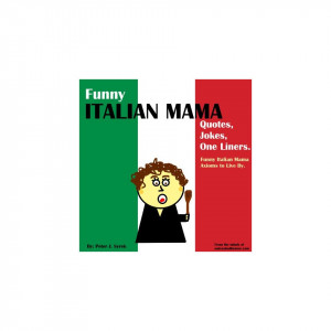 Image Funny Italian Mama Quotes, Jokes, One Liners. Funny Italian